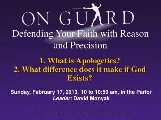 1. What is Apologetics? 2. What difference does it make if God Exists?