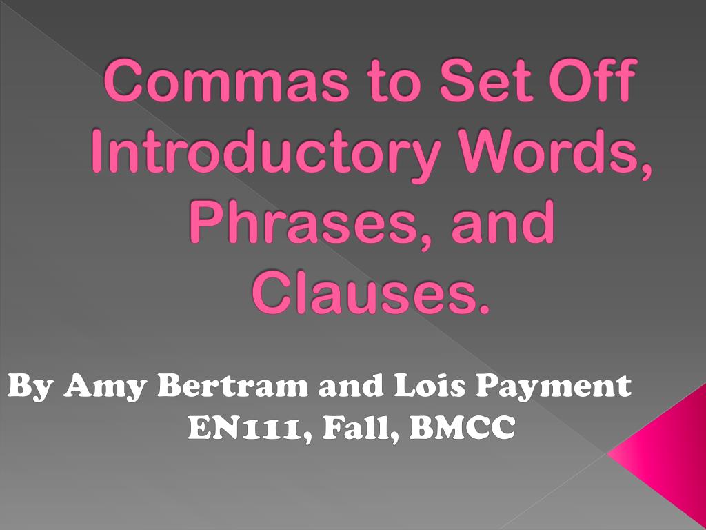 Set Off Clause Example PPT - Commas to Set Off Introductory Words, Phrases, and Clauses ...