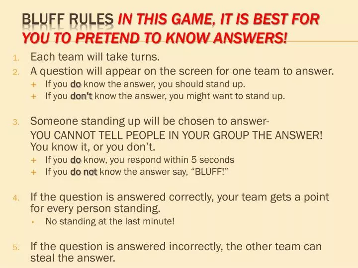 bluff rules in this game it is best for you to pretend to know answers