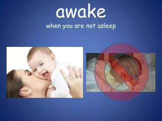 awake when you are not asleep