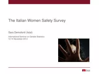 The Italian Women Safety Survey Sara Demofonti (Istat) International Seminar on Gender Statistics
