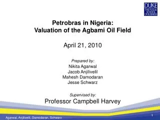 Petrobras in Nigeria: Valuation of the Agbami Oil Field April 21, 2010 Prepared by: Nikita Agarwal