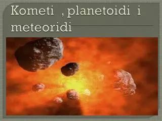 kometi planetoidi i meteoridi
