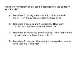 Which story problem below can be described by the equation 6 x 9 = 54?