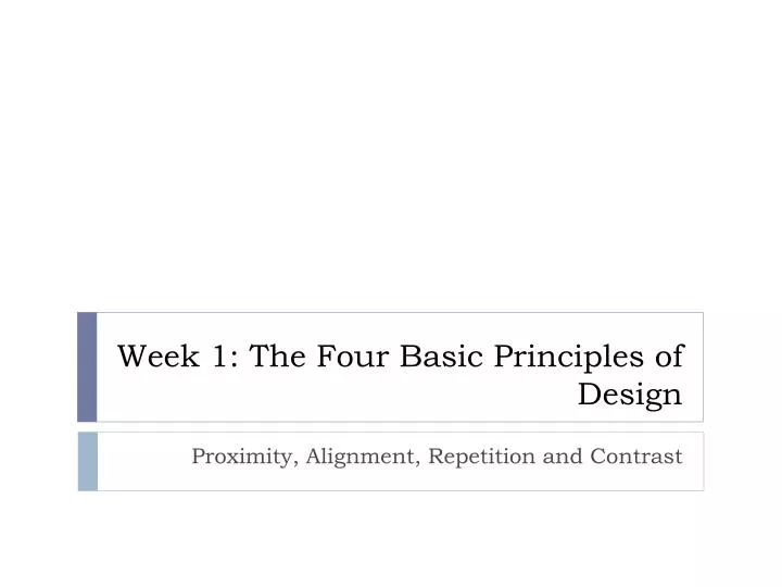 week 1 the four basic principles of design