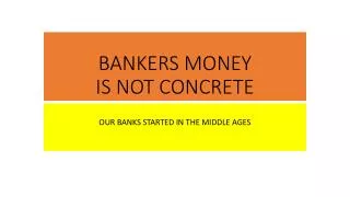 BANKERS MONEY IS NOT CONCRETE