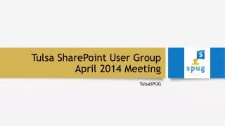 Tulsa SharePoint User Group April 2014 Meeting