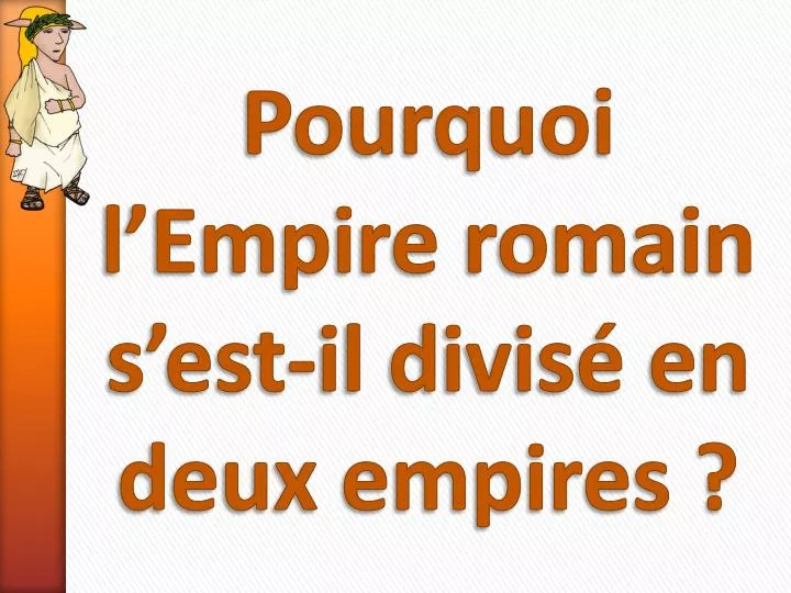 pourquoi l empire romain s est il divis en deux empires