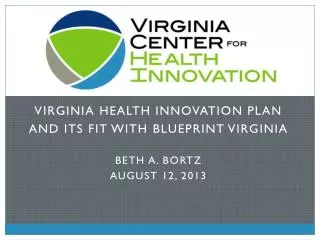 Virginia Health Innovation Plan And Its Fit With BluePriNt Virginia Beth A. Bortz