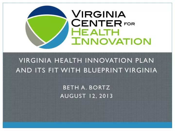 virginia health innovation plan and its fit with blueprint virginia beth a bortz august 12 2013