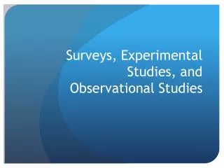 Surveys, Experimental Studies, and Observational Studies