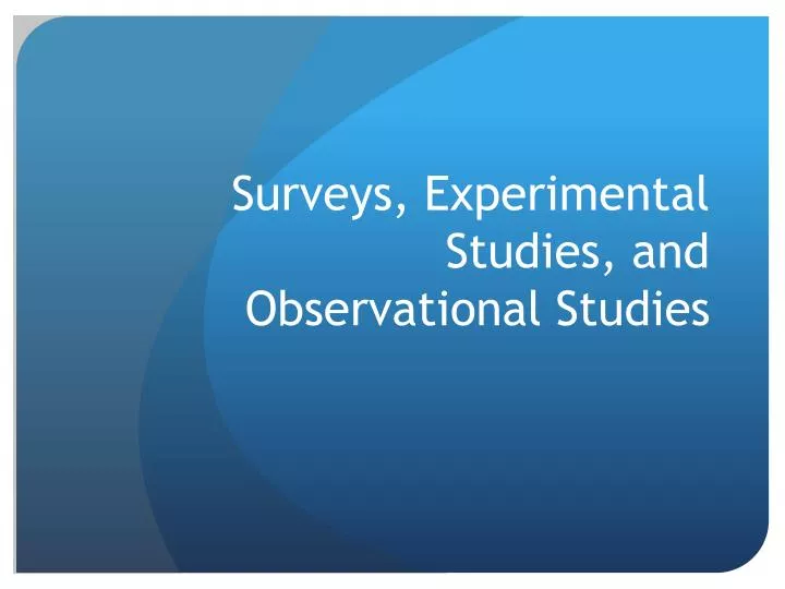 surveys experimental studies and observational studies