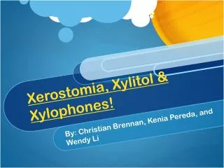 Xerostomia , Xylitol &amp; Xylophones!