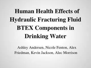 Human Health Effects of Hydraulic Fracturing Fluid BTEX Components in Drinking Water