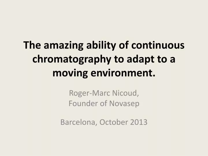 the amazing ability of continuous chromatography to adapt to a moving environment