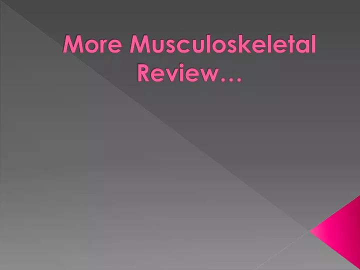 more musculoskeletal review