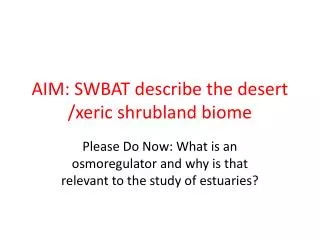 AIM: SWBAT describe the desert /xeric shrubland biome