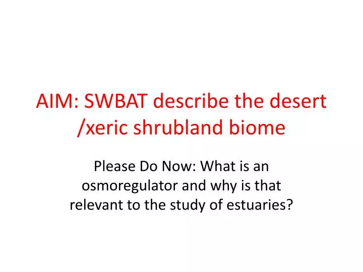 aim swbat describe the desert xeric shrubland biome