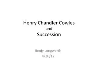 Henry Chandler Cowles and Succession