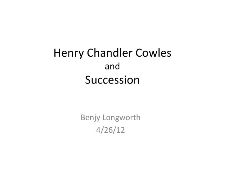 henry chandler cowles and succession