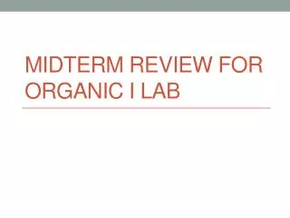 Midterm Review for Organic I lab