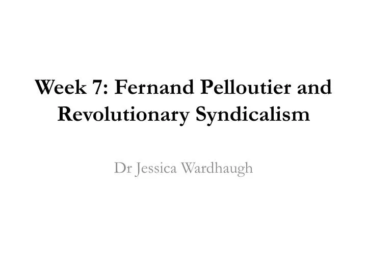 week 7 fernand pelloutier and revolutionary syndicalis m