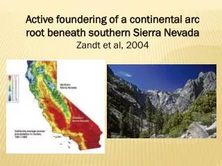 Active foundering of a continental arc root beneath southern Sierra Nevada Zandt et al, 2004