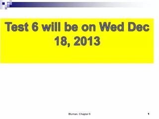 Test 6 will be on Wed Dec 18, 2013