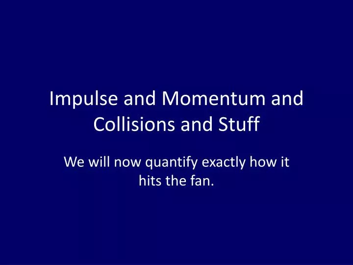 impulse and momentum and collisions and stuff