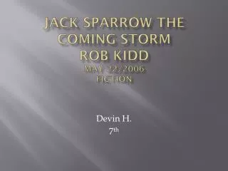 Jack sparrow The coming storm Rob Kidd may 22/2006 Fiction