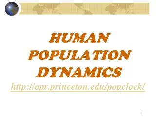 HUMAN POPULATION DYNAMICS opr.princeton/popclock/