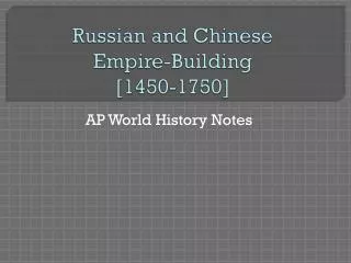 Russian and Chinese Empire-Building [1450-1750]