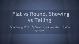 Flat vs Round, Showing vs Telling
