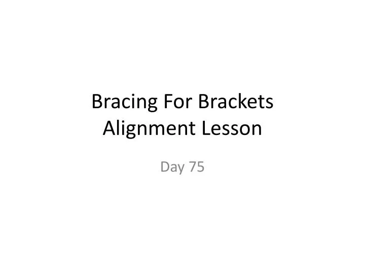 bracing for brackets alignment lesson