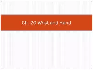 Ch. 20 Wrist and Hand