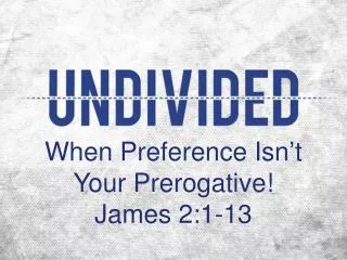 When Preference Isn’t Your Prerogative! James 2:1-13