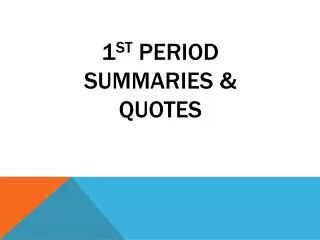 1 st period Summaries &amp; Quotes