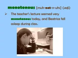 monotonous [muh- not -n-uhs] ( adj .)