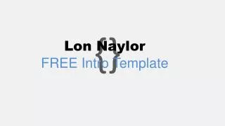 Lon Naylor FREE Intro Template