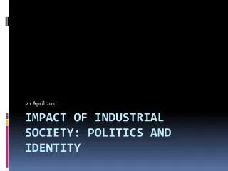 Impact of Industrial Society: Politics and Identity