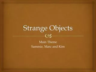 Strange Objects