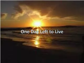 One Day Left to Live