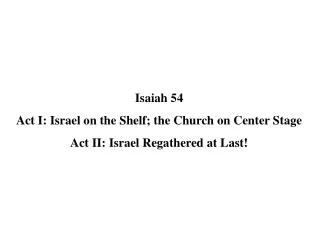 Isaiah 54 Act I: Israel on the Shelf; the Church on Center Stage