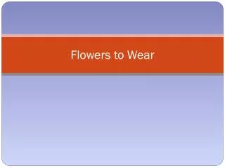 Flowers to Wear