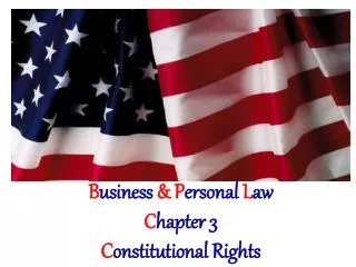 B usiness &amp; P ersonal L aw C hapter 3 C onstitutional Rights