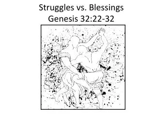 Struggles vs. Blessings Genesis 32:22-32