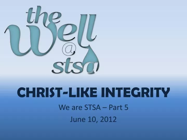 christ like integrity we are stsa part 5 june 10 2012