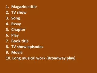 Magazine title TV show Song Essay Chapter Play Book title TV show episodes Movie