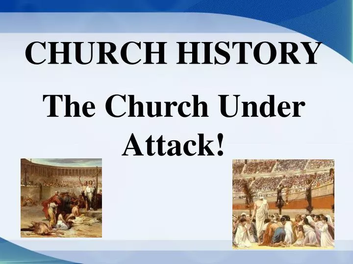 church history the church under attack