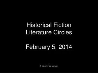 Historical Fiction Literature Circles February 5, 2014 Created by Ms. Maneck